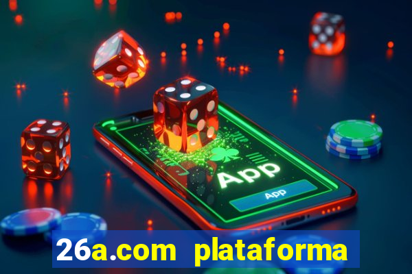 26a.com plataforma de jogos